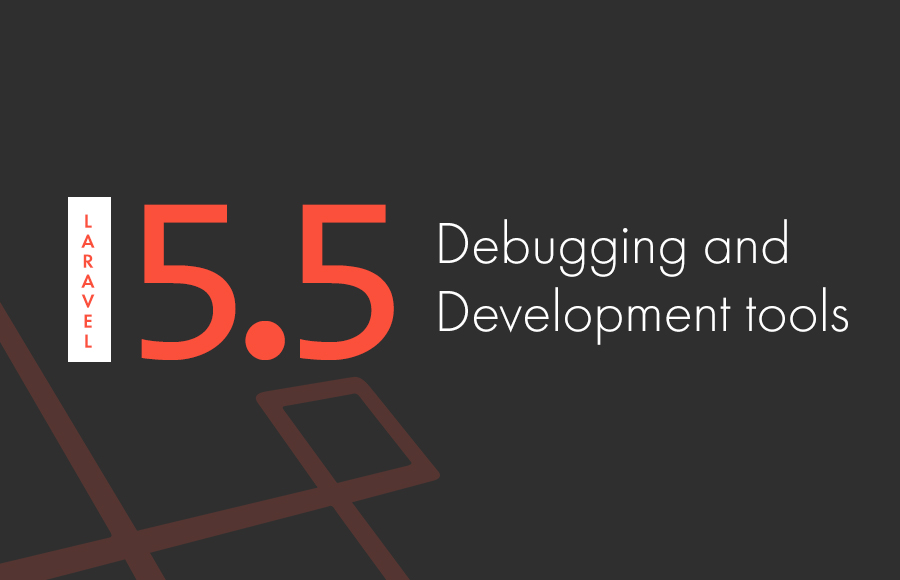 Debugging and development tools for Laravel 5.5
